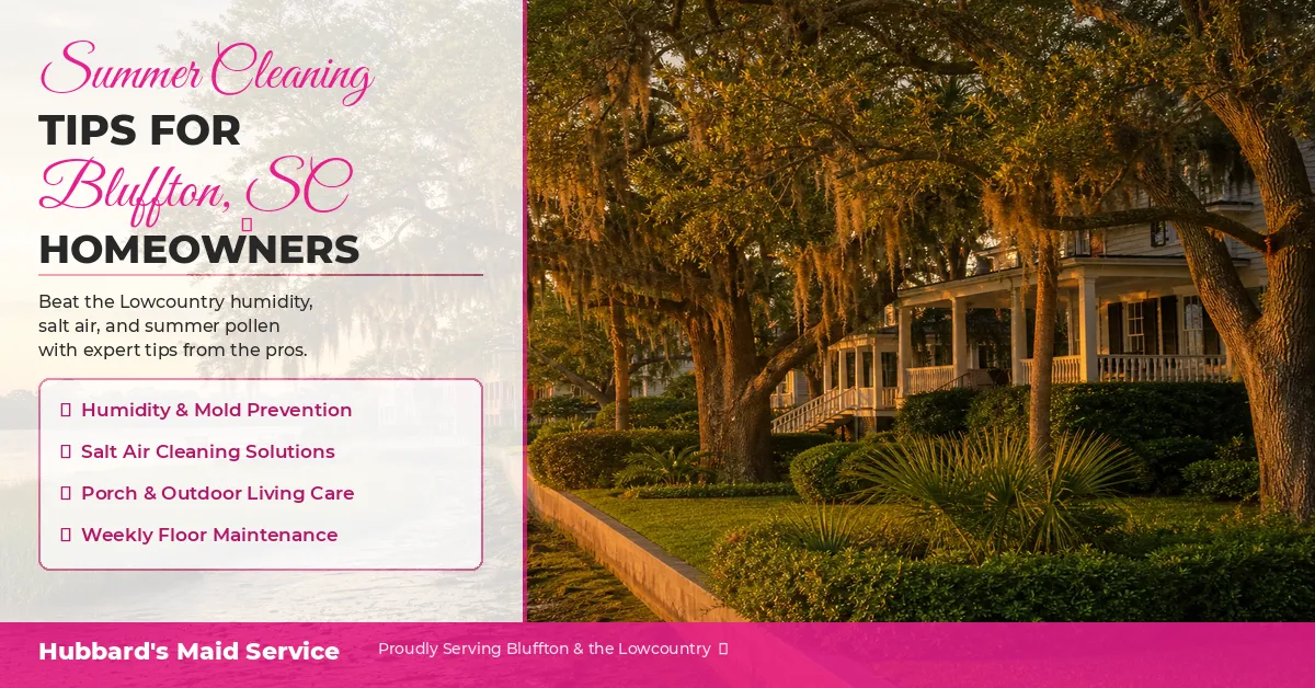 Summer Cleaning Tips for Bluffton SC Homeowners - Hubbard's Maid Service